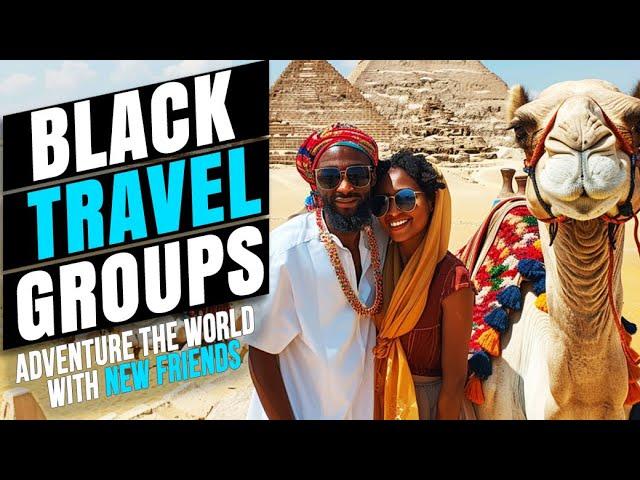 20 Black Owned Travel Groups to Adventure the World