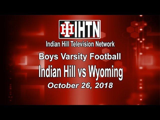 Boys Varsity Football: Indian Hill vs Wyoming. 10-26-18