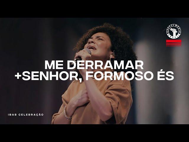 Me Derramar + Senhor, Formoso És - IBAB Celebração | Momento de Adoração