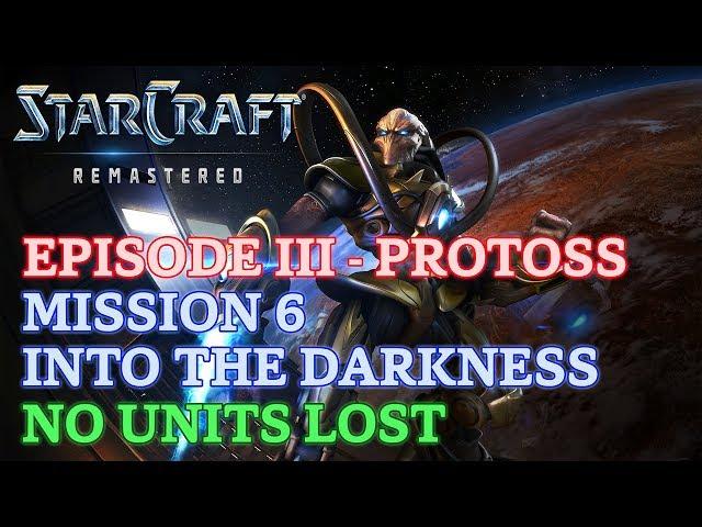 Starcraft: Remastered - Episode III - Protoss - Mission 6: Into the Darkness B (No Units Lost)