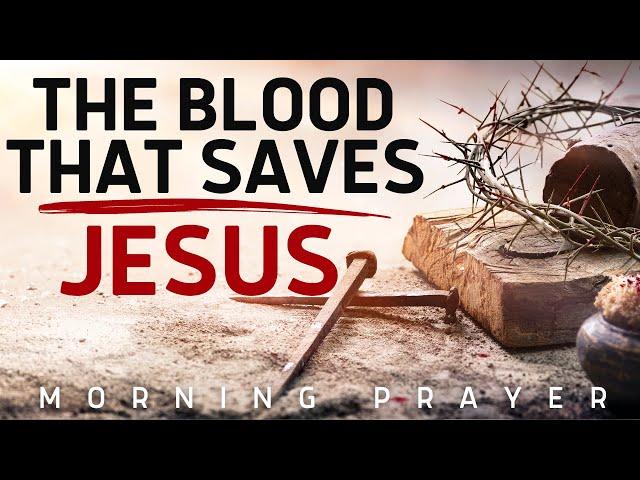 Plea The Blood Of Jesus Over Your Life And Family | A Blessed Prayer To Pray Every Morning.
