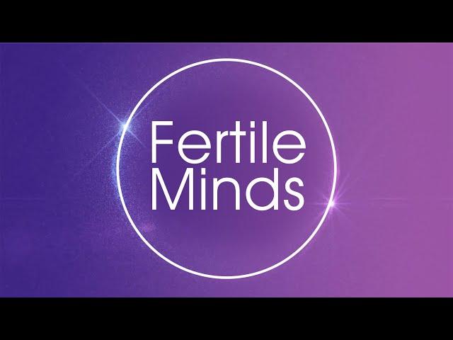 Welcome to Fertile Minds