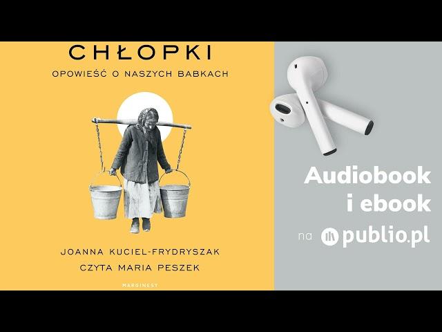 Chłopki. Opowieść o naszych babkach. Joanna Kuciel-Frydryszak. Audiobook PL [Biografia]