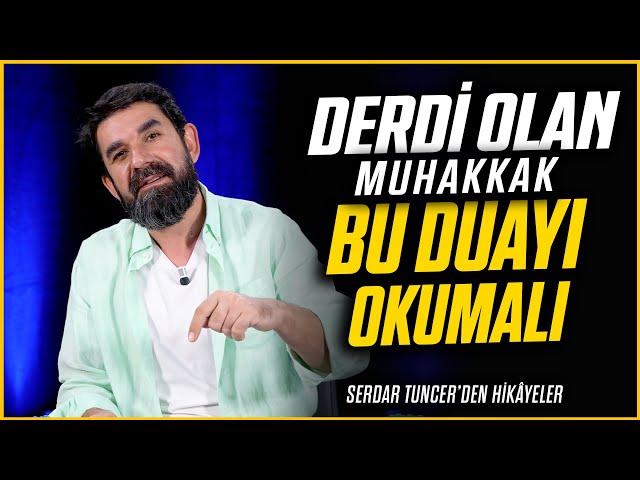 Derdi Olan Muhakkak Bu Duayı Okumalı - Serdar Tuncer