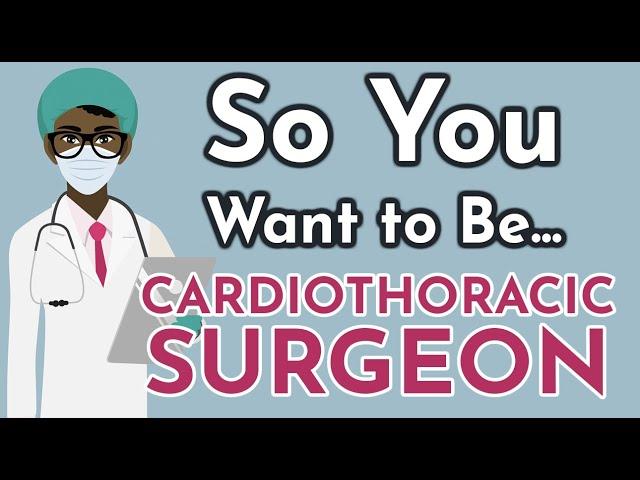 So You Want to Be a CARDIOTHORACIC SURGEON [Ep. 13]