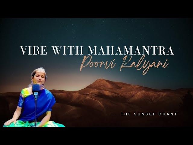 Vibe With Mahamantra | Poorvi Kalyani | A Sunset Chant | Kumari Ragasudha
