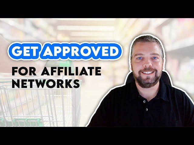 How To Get Approved For Affiliate Programs and Networks