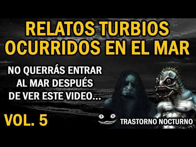 LOS FANTASMAS DE LOS AHOGADOS Y NUEVOS RELATOS TURBIOS OCURRIDOS EN EL MAR | VOLUMEN 5