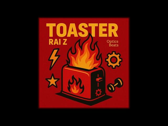 RAI Z - Toaster (Audio) Prod By Optics Beats