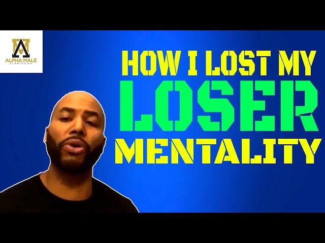 How I Lost My Loser Mentality (@alpha_male_s )