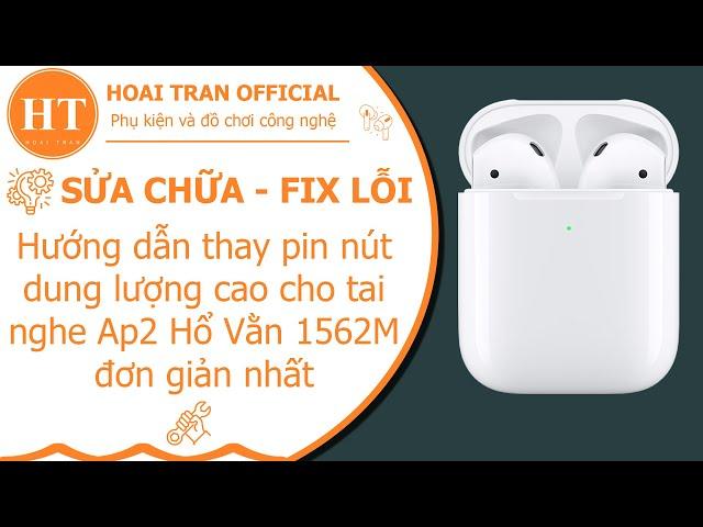 Hướng dẫn thay pin nút dung lượng cao cho tai nghe Ap2 Hổ Vằn 1562M đơn giản nhất