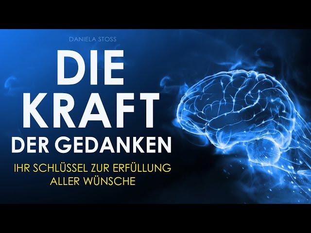 Die Kraft der Gedanken: Ihr Schlüssel zur Erfüllung aller Wünsche