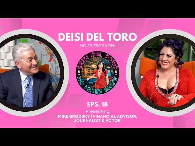 Deisi Del Toro "No Filter Show" #18 - Mike Brodsky | Financial Advisor, Journalist & Actor