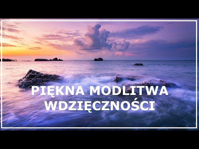 PIĘKNA MODLITWA WDZIĘCZNOŚCI ZA DARY PANA BOGA | Codzienna modlitwa do Boga Ojca