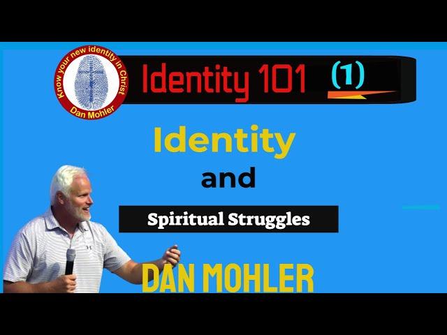 ️ Identity and Spiritual Struggles (Identity 101 - No1) - Dan Mohler