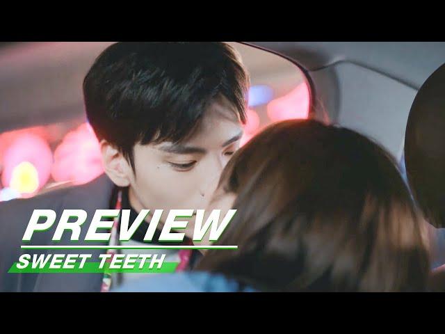 Preview: Don't You Know How Much I Like You! | Sweet Teeth EP20 | 世界微尘里 | iQiyi