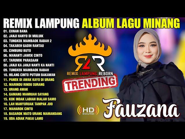 REMIX LAMPUNG ALBUM LAGU MINANG VIRAL 2024 | FAUZANA - CIINAN BANA - TUNGKEK MAMBAOK RABAH 2