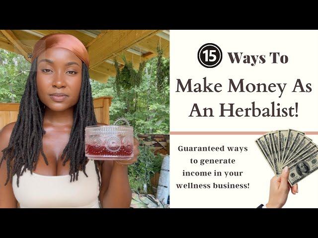 15 Ways To Make Money As A Herbalist! Gauranteed Money Making Strategies For Anyone 