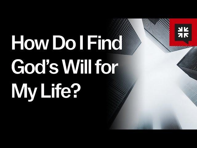 How Do I Find God’s Will for My Life?