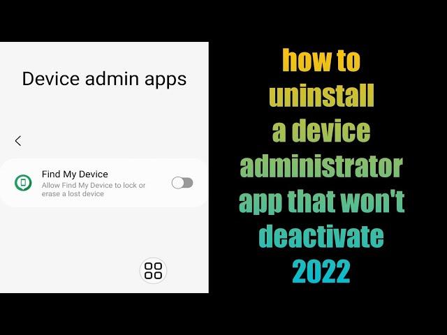 how to uninstall a device administrator app that won't deactivate 2022