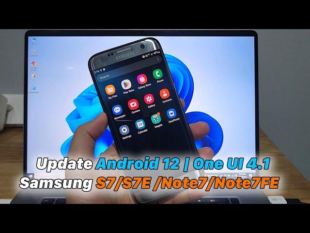 Samsung Galaxy S7/S7Edge/Note7/Note 7FE | Update Android 12 - One UI 4.1