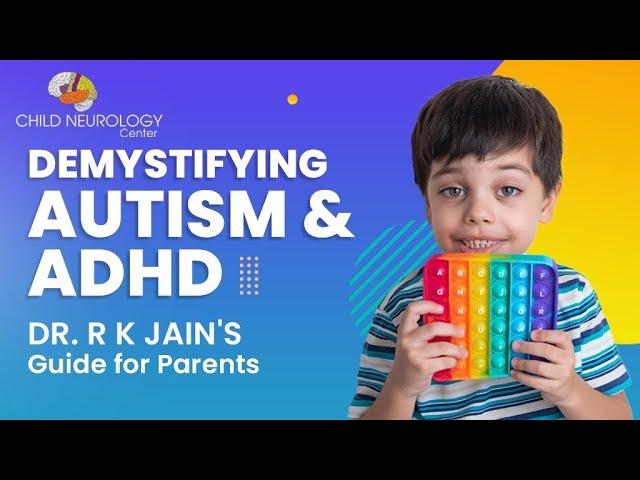 Autism or ADHD: Dr. R K Jain's In-Depth Guide on Autism and ADHD for Parents