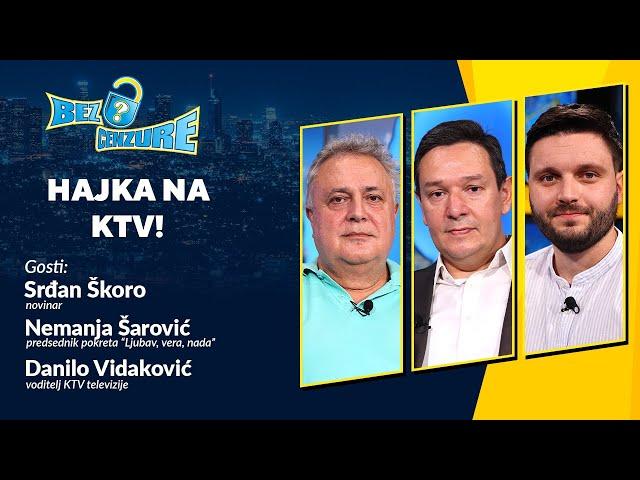 BEZ CENZURE | Hajka na KTV | Srđan Škoro, Nemanja Šarović i Danilo Vidaković