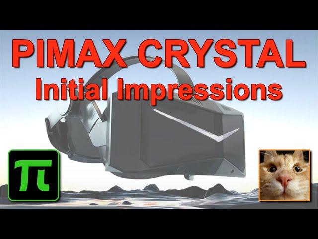 Pimax Crystal - INITIAL IMPRESSIONS - No Unboxing