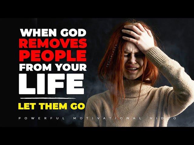 WHEN GOD REMOVES PEOPLE FROM YOUR LIFE | LET THEM GO | Powerful Motivational & Inspirational Video