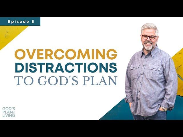 Overcoming Distractions to God's Plan | Christian Podcast | Online Discipleship Training