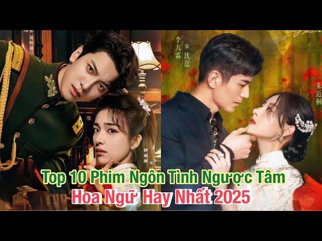 Top 10 Bộ Phim Ngôn Tình Hiện Đại Ngược Tâm Tàn Luyến Hoa Ngữ Hay Nhất 2025 #top10 #cdrama