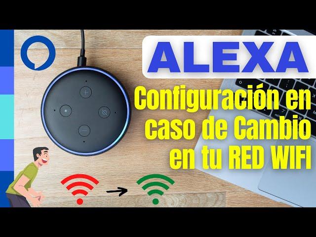 Configura nuevamente tu dispositivo con ALEXA cuando haces algún cambio en tu red WIFI