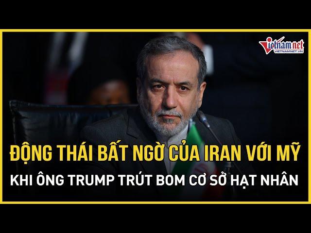 Động thái mới bất ngờ của Iran với Mỹ sau khi ông Trump phát lệnh trút bom “huỷ diệt” cơ sở hạt nhân