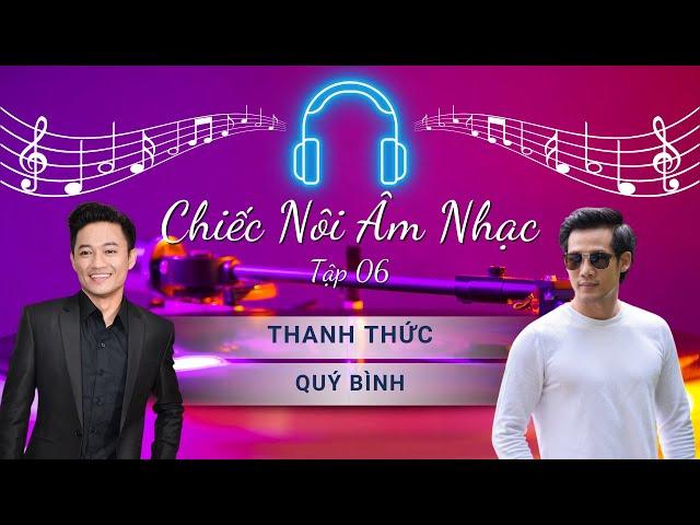 CHIẾC NÔI ÂM NHẠC - TẬP 6 - THANH THỨC, QUÝ BÌNH