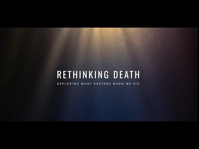 Rethinking Death: Exploring What Happens When We Die