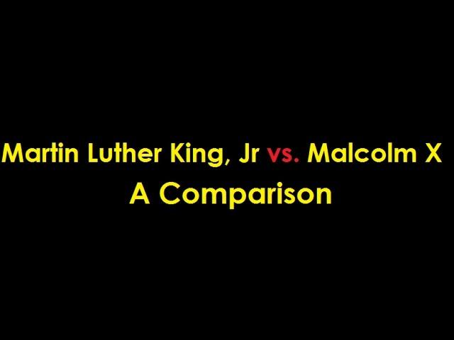 Martin Luther King, Jr. vs. Malcolm X: A Comparison
