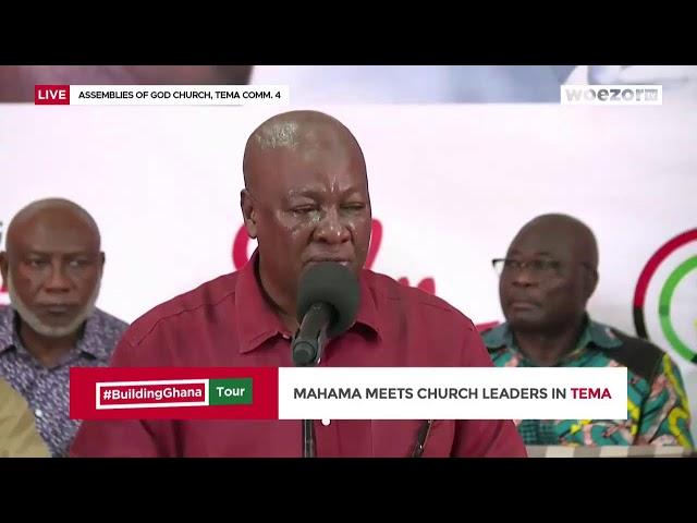 LIVE NOW | John Mahama meets Church Leaders in Tema [Tema East] #BuildingGhanaTour | WoezorTV