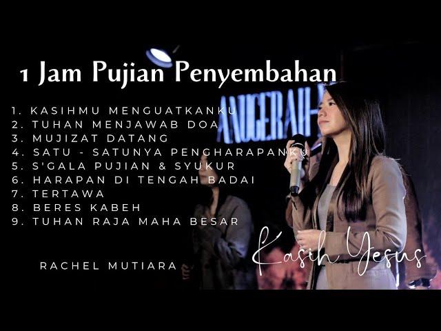 1 JAM PUJIAN PENYEMBAHAN SAAT TEDUH KASIH YESUS - Rachel Mutiara