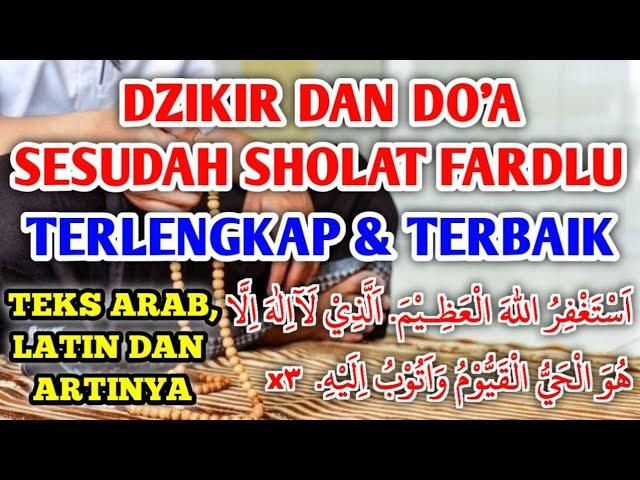 DZIKIR DAN DOA SESUDAH SHOLAT FARDLU TERLENGKAP DAN TERBAIK DENGAN TEKS ARAB, LATIN & ARTINYA