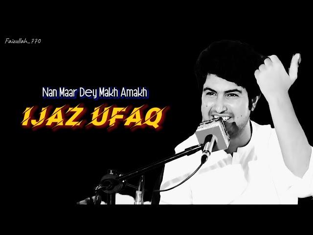 Nan Maar Dey Makh Amakh - Ijaz Ufaq