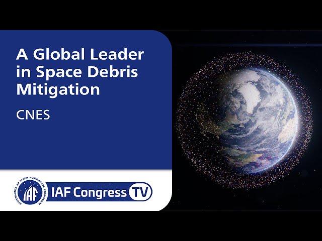 CNES - A Global Leader in Space Debris Mitigation