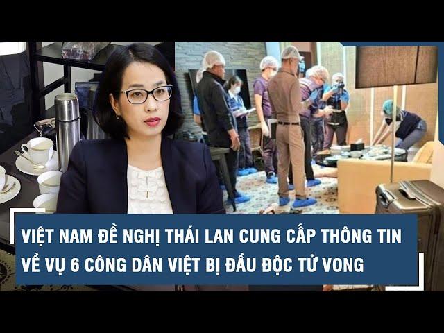 Việt Nam đề nghị Thái Lan cung cấp thêm thông tin về vụ 6 công dân Việt bị đầu độc tử vong l VTs