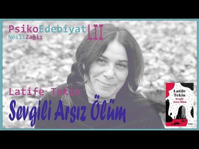 Sevgili Arsız Ölüm - Latife Tekin - Kitap Analiz (PsikoEdebiyat-52)