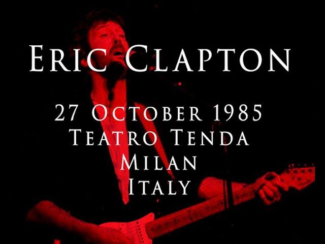 Eric Clapton - 27 October 1985, Milan, Teatro Tenda Lampugano - INCOMPLETE