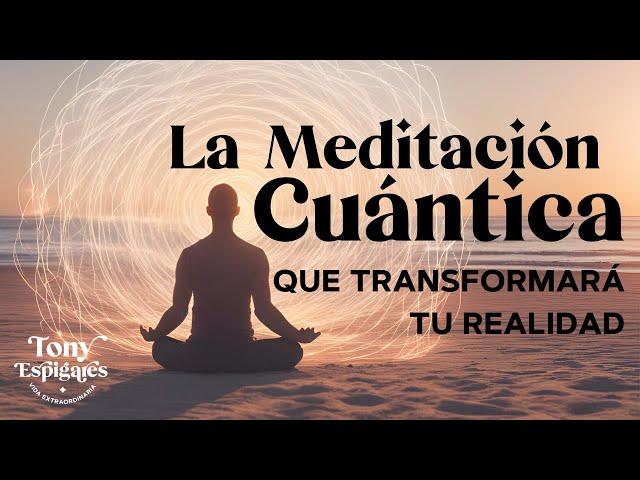  La Meditación Cuántica que Transformará tu Realidad - Tony Espigares