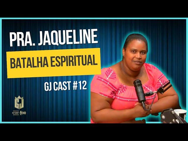 PRA. JAQUELINE - BATALHA ESPIRITUAL - GJCAST - EPISÓDIO #12 - (RONY SALES / MAICON DARWE)