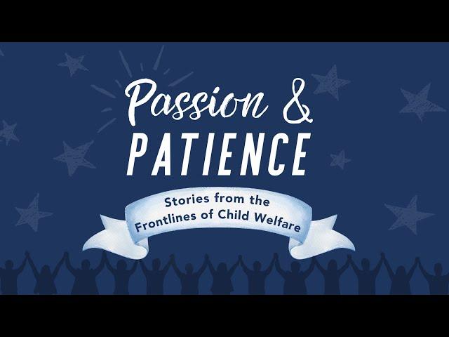 Passion & Patience - Stories from the Frontlines of Child Welfare