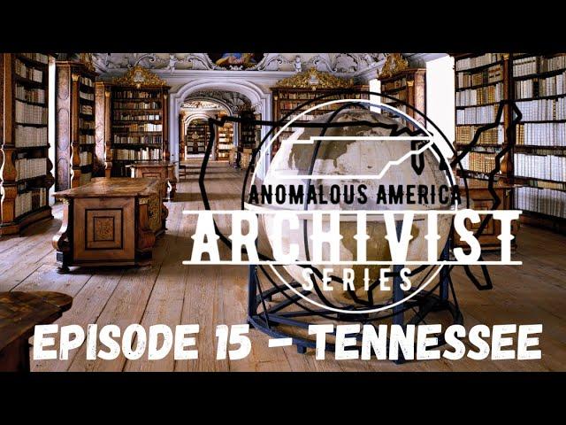 THE ARCHIVIST - ANOMALOUS AMERICA - Episode #15 : TENNESSEE