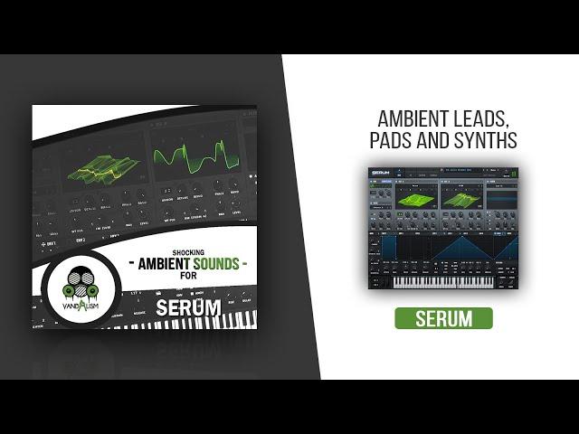 Shocking Ambient Sounds For Serum | Lush Atmospheric & Ambient Serum Pads, Leads, Synths & Plucks