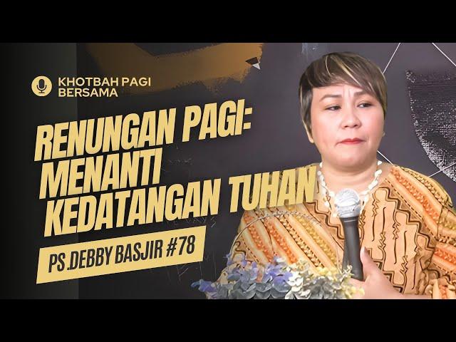 Renungan Pagi: Menanti Kedatangan Tuhan (Doa Pagi) - Khotbah Pagi Bersama Ps Debby Basjir